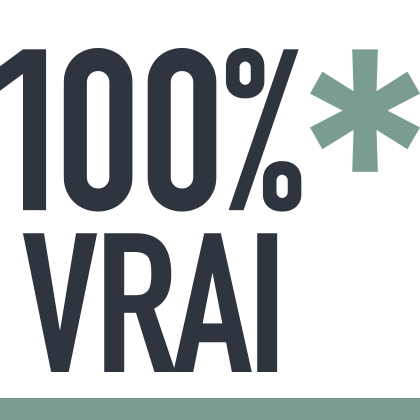 Pourquoi « 100% VRAI » ?